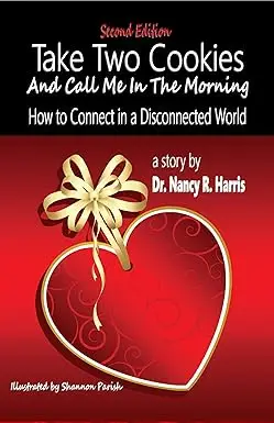 Take Two Cookies and Call Me in The Morning: How to Connect in a Disconnected World by Nancy R. Harris